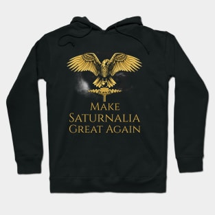 Ancient Rome Pagan Mythology - Saturnalia Roman Christmas - Make Saturnalia Great Again Hoodie